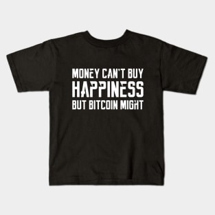 Money can't buy happiness, but Bitcoin might... Kids T-Shirt